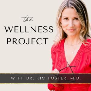 The Wellness Project with Dr. Kim Foster by Kim Foster, M.D.