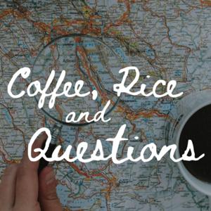Coffee, Rice & Questions