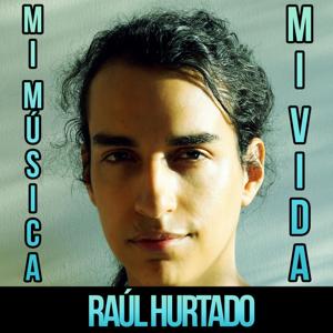 Mi Música, Mi Vida - Raúl Hurtado