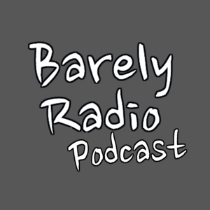 Barely Radio Podcast