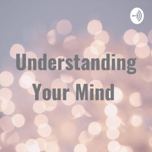Understanding Your Mind