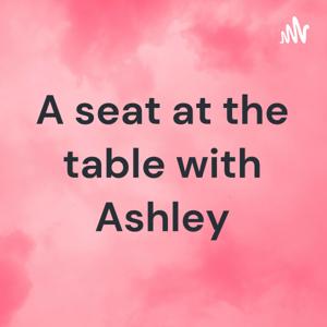 A seat at the table with Ashley