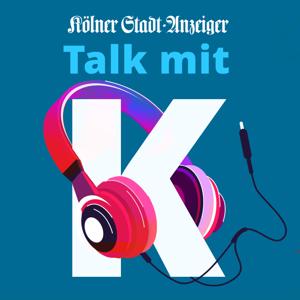 Talk mit K - der Talk-Podcast des Kölner Stadt-Anzeiger by KStA, Kölner Stadt-Anzeiger, Sarah Brasack, Anne Burgmer