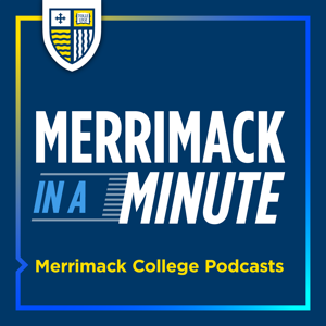 Merrimack in a Minute by Merrimack College Podcasts