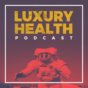 Luxury Health Podcast