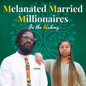 Melanated Married Millionaires in the Making