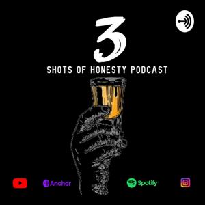 3 Shots of Honesty Podcast