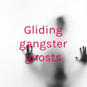 Gliding gangster ghosts