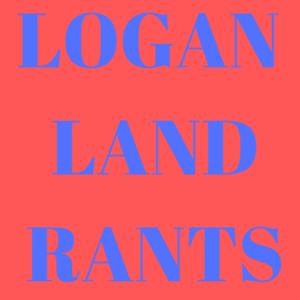 LoganLand Rants