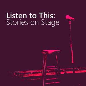 Listen to This: Stories on Stage