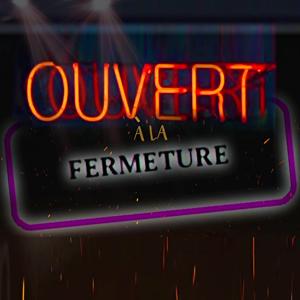 Ouvert à la Fermeture