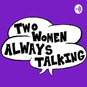 Two Women Always Talking by Two Women Always Talking