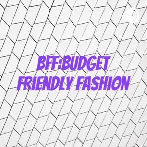 BFF:Budget Friendly Fashion