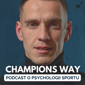 Champions Way Podcast - O psychologii w sporcie by Mateusz Brela