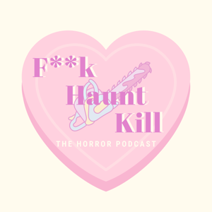 F**k, Haunt, Kill