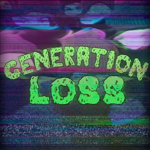 Generation Loss by Generation Loss