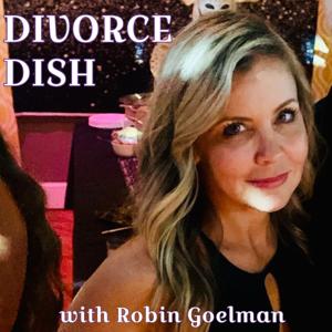 Divorce Dish with Robin Goelman