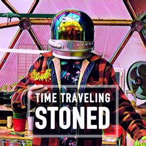 Time Traveling Stoned