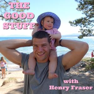 The Good Stuff with Henry Fraser