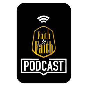 FAITH TO FAITH PODCAST