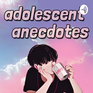 Adolescent Anecdotes