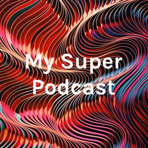 My Super Podcast