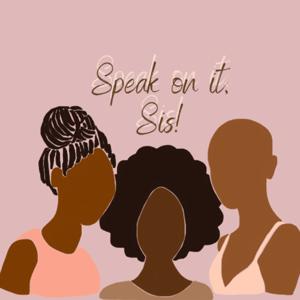 Speak on it, Sis!