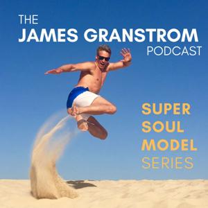 The James Granstrom Podcast - Super Soul Model series by James Granstrom