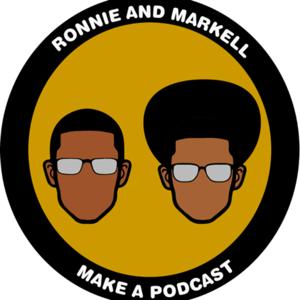 Ronnie and Markell Make A Podcast