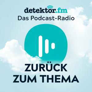 Zurück zum Thema by detektor.fm – Das Podcast-Radio