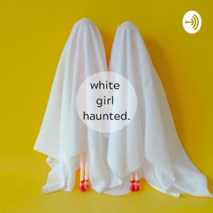 White Girl Haunted