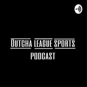 Outcha league Sports Podcast