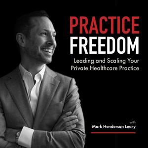 Practice Freedom Leading and Scaling Your Private Healthcare Practice