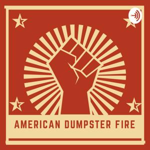 AMERICAN DUMPSTER FIRE