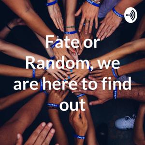 Fate or Random, we are here to find out