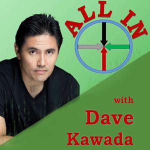 ALL IN with Dave Kawada