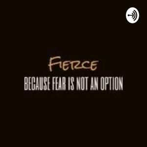 Fierce- Because fear is not an option