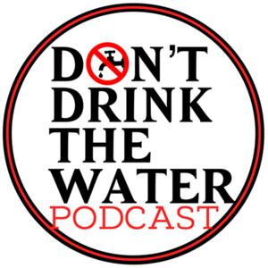 Don’t Drink the Water