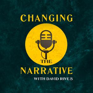 Changing the Narrative with David Rives