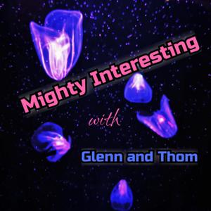 Mighty Interesting with Glenn and Thom