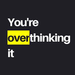 You're Overthinking It