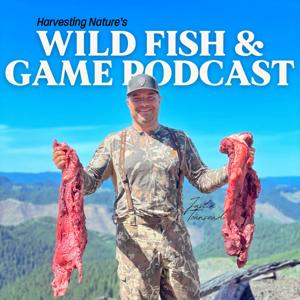 Wild Fish and Game Podcast by Harvesting Nature