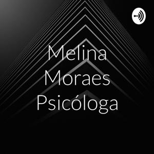 Melina Moraes Psicóloga Podcast