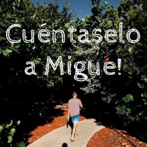 Cuéntaselo a Migue!