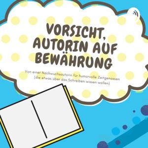 Vorsicht, Autorin auf Bewährung