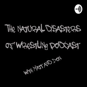 Natural Disasters Of Wrestling Podcast