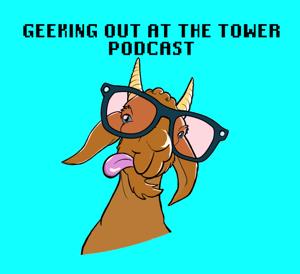 Geeking Out at the Tower Podcast