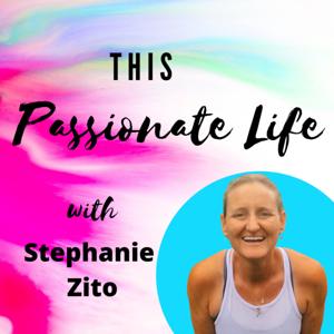 This Passionate Life with Stephanie Zito