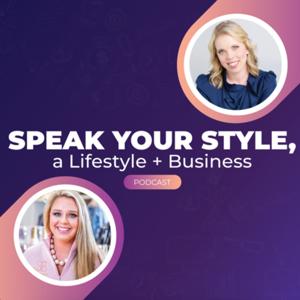 Speak Your Style: a lifestyle + business podcast