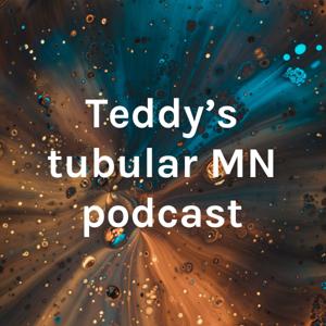 Teddy's tubular MN podcast